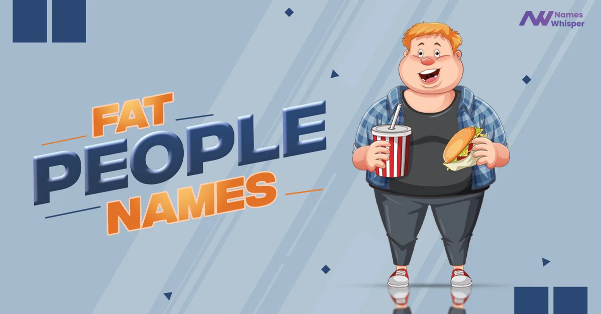 Best Funny Fat People Names for the Chubby Loved Ones